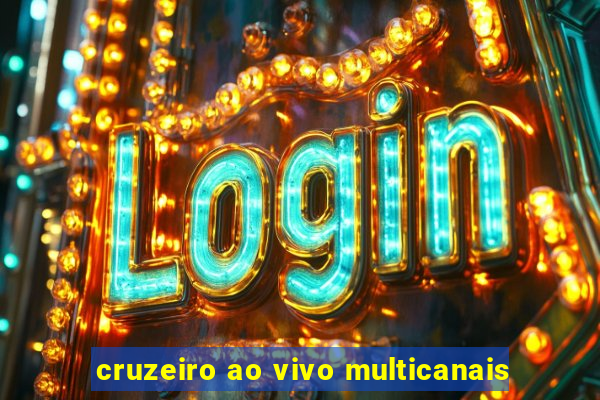 cruzeiro ao vivo multicanais